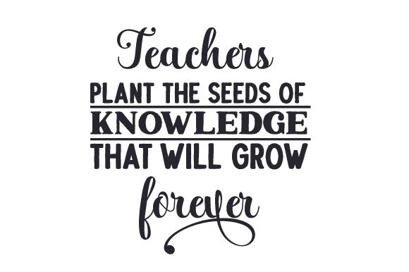 Download Teachers Plant the Seeds of Knowledge That Will Grow Forever - Teacher Collection