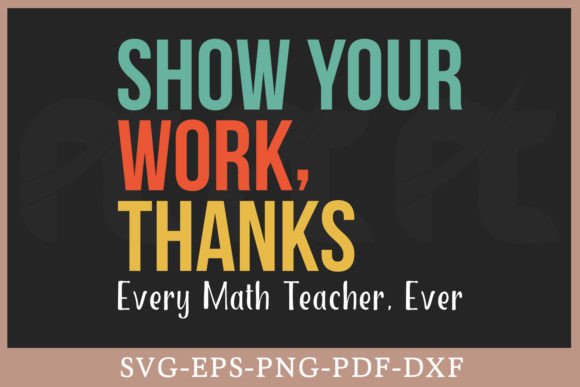 Download Show Your Work Thanks Every Math Teacher - Teacher Collection